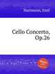 Cello Concerto, Op.26, Hartmann, Emil 