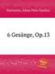 6 Gesnge, Op.13, Hartmann, Johan Peter Emilius 
