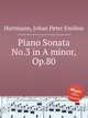 Piano Sonata No.3 in A minor, Op.80, Hartmann, Johan Peter Emilius 