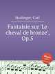 Fantaisie sur `Le cheval de bronze`, Op.5, Haslinger, Carl 