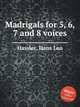 Madrigals for 5, 6, 7 and 8 voices, Hassler, Hans Leo 