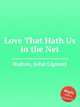 Love That Hath Us in the Net, Hatton, John Liptrott 