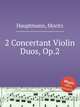 2 Concertant Violin Duos, Op.2, Hauptmann, Moritz 