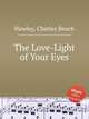 The Love-Light of Your Eyes, Hawley, Charles Beach 