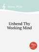 Unbend Thy Working Mind, Hayes, Philip 