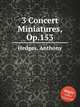 3 Concert Miniatures, Op.153, Hedges, Anthony 