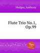 Flute Trio No.1, Op.99, Hedges, Anthony 