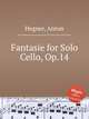 Fantasie for Solo Cello, Op.14, Hegner, Anton 