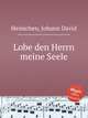 Lobe den Herrn meine Seele, Heinichen, Johann David 