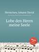 Lobe den Herrn meine Seele, Heinichen, Johann David 