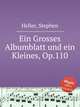 Ein Grosses Albumblatt und ein Kleines, Op.110, Heller, Stephen 