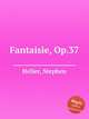 Fantaisie, Op.37, Heller, Stephen 