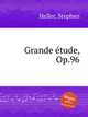 Grande tude, Op.96, Heller, Stephen 