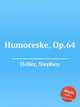 Humoreske, Op.64, Heller, Stephen 