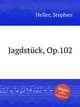 Jagdstck, Op.102, Heller, Stephen 