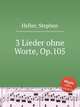 3 Lieder ohne Worte, Op.105, Heller, Stephen 