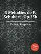 3 Melodies de F. Schubert, Op.55b, Heller, Stephen 