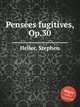 Penses fugitives, Op.30, Heller, Stephen 
