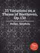 33 Variations on a Theme of Beethoven, Op.130, Heller, Stephen 