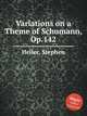 Variations on a Theme of Schumann, Op.142, Heller, Stephen 