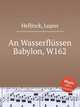 An Wasserflssen Babylon, W162, Hellinck, Lupus 