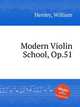 Modern Violin School, Op.51, Henley, William 