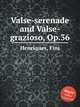 Valse-serenade and Valse-grazioso, Op.36, Henriques, Fini 