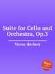 Suite for Cello and Orchestra, Op.3, Victor Herbert 