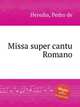 Missa super cantu Romano, Heredia, Pedro de 