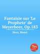 Fantaisie sur `Le Prophete` de Meyerbeer, Op.183, Herz, Henri 