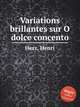 Variations brillantes sur O dolce concento, Herz, Henri 