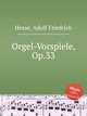 Orgel-Vorspiele, Op.33, Hesse, Adolf Friedrich 
