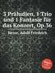 3 Prludien, 1 Trio und 1 Fantasie fr das Konzert, Op.36, Hesse, Adolf Friedrich 