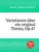 Variationen ber ein original Thema, Op.47, Hesse, Adolf Friedrich 