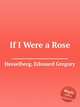 If I Were a Rose, Hesselberg, Edouard Gregory 