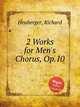 2 Works for Men`s Chorus, Op.10, Heuberger, Richard 