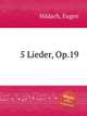 5 Lieder, Op.19, Hildach, Eugen 