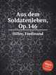 Aus dem Soldatenleben, Op.146, Hiller, Ferdinand 