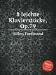 8 leichte Klavierstcke, Op.79, Hiller, Ferdinand 