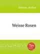 Weisse Rosen, Hinton, Arthur 