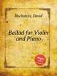 Ballad for Violin and Piano, Hochstein, David 
