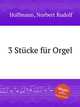 3 Stcke fr Orgel, Hoffmann, Norbert Rudolf 