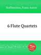 6 Flute Quartets, Hoffmeister, Franz Anton 