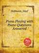 Piano Playing with Piano Questions Answered, 