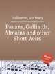 Pavans, Galliards, Almains and other Short Aeirs, Holborne, Anthony 