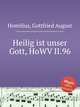 Heilig ist unser Gott, HoWV II.96, Homilius, Gottfried August 