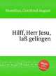 Hilff, Herr Jesu, la gelingen, Homilius, Gottfried August 