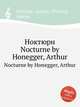 Ноктюрн. Nocturne by Honegger, Arthur, А. Хоннегер 