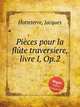 Pices pour la flte traversiere, livre I, Op.2, Hotteterre, Jacques 