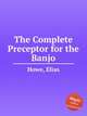 The Complete Preceptor for the Banjo, Howe, Elias 